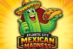A smiling cartoon cactus wearing a sombrero holds a taco and gives a thumbs up. Text below reads Atlantic City Mexican Madness on a yellow and orange background.